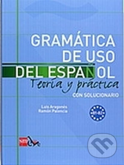 Kniha: Gramatica de Uso del Espanol B1-B2 Teoría Y Práctica Con Solucionario (Luis Aragonés). SM Ediciones Kniha: Gramatica de Uso del Espanol B1-B2 Teoría Y Práctica Con Solucionario (Luis Aragonés). SM Ediciones