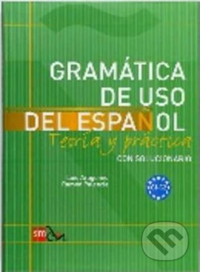 Kniha: Gramatica de Uso del Espanol C1-C2 Teoría y Práctica con Solucionario (SM Ediciones). SM Ediciones, 2011 Kniha: Gramatica de Uso del Espanol C1-C2 Teoría y Práctica con Solucionario (SM Ediciones). SM Ediciones, 2011