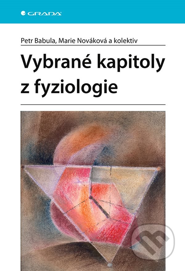 Kniha: Vybrané kapitoly z fyziologie (Marie Nováková a Petr Babula). Grada, 2022 Kniha: Vybrané kapitoly z fyziologie (Marie Nováková a Petr Babula). Grada, 2022