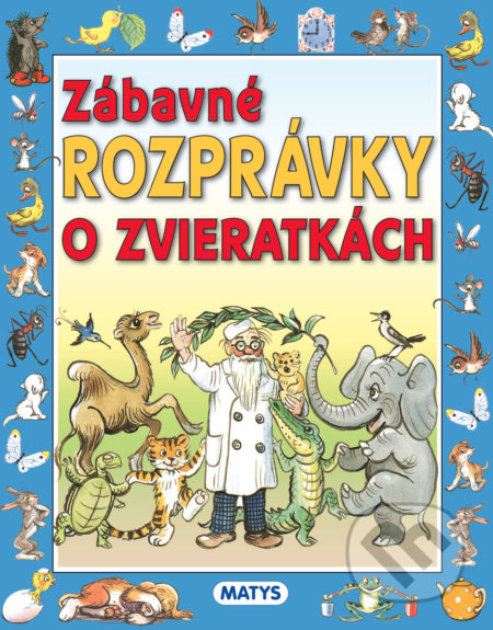 Kniha: Zábavné rozprávky o zvieratkách (Matys). Matys, 2022 Kniha: Zábavné rozprávky o zvieratkách (Matys). Matys, 2022