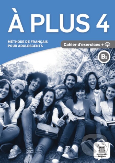 Kniha: A plus! 4 (B1) – Cahier d'exercices + MP3 téléchargeables (Klett). Klett, 2017 Kniha: A plus! 4 (B1) – Cahier d'exercices + MP3 téléchargeables (Klett). Klett, 2017
