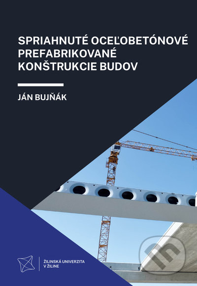 Kniha: Spriahnuté oceľobetónové prefabrikované konštrukcie budov (Ján Bujňák). EDIS, 2022 Kniha: Spriahnuté oceľobetónové prefabrikované konštrukcie budov (Ján Bujňák). EDIS, 2022