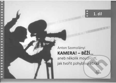 Kniha: Kamera! Běží... (Anton Szomolányi). Citadella, 2022 Kniha: Kamera! Běží... (Anton Szomolányi). Citadella, 2022