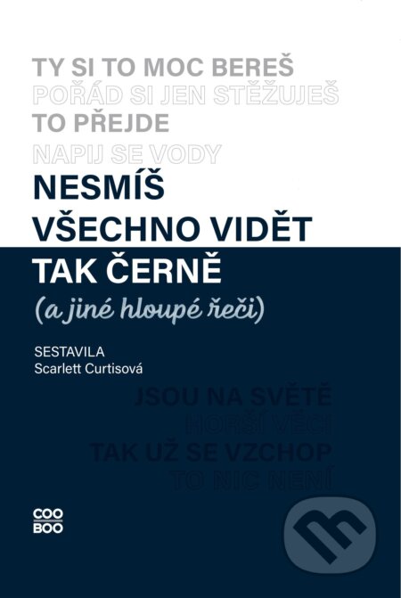 E-kniha: Nesmíš všechno vidět tak černě (a jiné hloupé řeči) (Karolína Meixnerová a Scarlett Curtisová). CooBoo CZ, 2022 E-kniha: Nesmíš všechno vidět tak černě (a jiné hloupé řeči) (Karolína Meixnerová a Scarlett Curtisová). CooBoo CZ, 2022