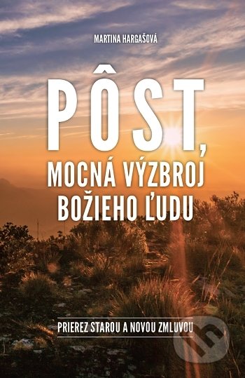 Kniha: Pôst, mocná výzbroj Božieho ľudu (Martina Hargašová). vydavateľ neuvedený, 2021 Kniha: Pôst, mocná výzbroj Božieho ľudu (Martina Hargašová). vydavateľ neuvedený, 2021