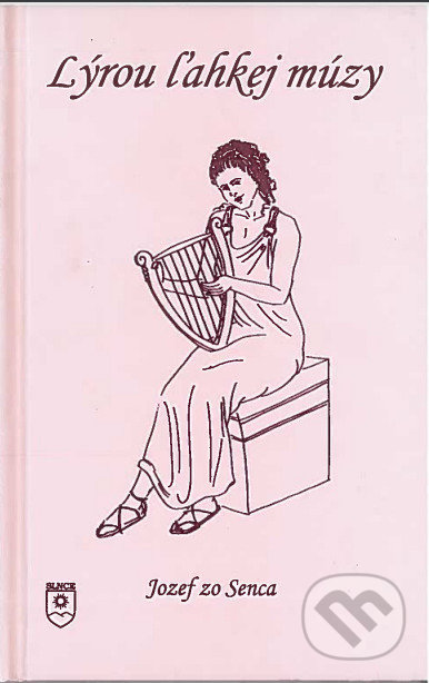 Kniha: Lýrou ľahkej múzy (Jozef zo Senca). SLNCE, 2012 Kniha: Lýrou ľahkej múzy (Jozef zo Senca). SLNCE, 2012