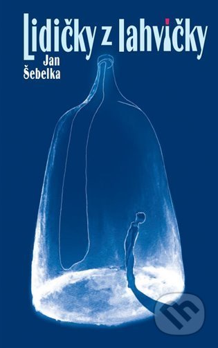 Kniha: Lidičky z lahvičky (Jan Šebelka). Dům česko-německého porozumění o.p.s., 2022 Kniha: Lidičky z lahvičky (Jan Šebelka). Dům česko-německého porozumění o.p.s., 2022