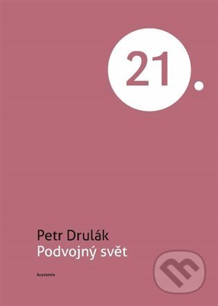 Kniha: Podvojný svět (Petr Drulák). Academia, 2022 Kniha: Podvojný svět (Petr Drulák). Academia, 2022