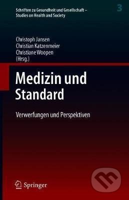 Kniha: Medizin Und Standard (Christoph Jansen, Christian Katzenmeier a Christiane Woopen). Springer International Publishing, 2020 Kniha: Medizin Und Standard (Christoph Jansen, Christian Katzenmeier a Christiane Woopen). Springer International Publishing, 2020