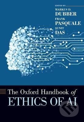 Kniha: The Oxford Handbook of Ethics of AI (Markus D. Dubber, Frank Pasquale a Sunit Das). Oxford University Press, 2020 Kniha: The Oxford Handbook of Ethics of AI (Markus D. Dubber, Frank Pasquale a Sunit Das). Oxford University Press, 2020