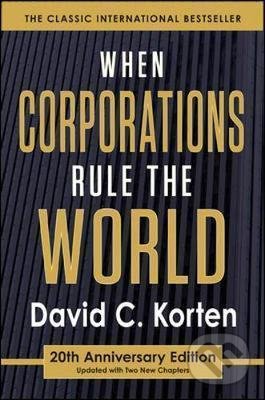 Kniha: When Corporations Rule the World (David C. Korten). Berrett-Koehler Publishers, 2015 Kniha: When Corporations Rule the World (David C. Korten). Berrett-Koehler Publishers, 2015