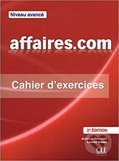 Kniha: Affaires.com: Cahier d´exercices (Jean-Luc Penfornis). Cle International, 2013 Kniha: Affaires.com: Cahier d´exercices (Jean-Luc Penfornis). Cle International, 2013