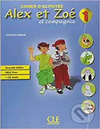 Kniha: Alex et Zoé 1: Cahier d´activités + CD audio DELF Prim (Colette Samson). Cle International, 2012 Kniha: Alex et Zoé 1: Cahier d´activités + CD audio DELF Prim (Colette Samson). Cle International, 2012