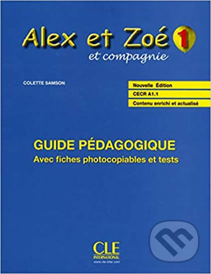 Kniha: Alex et Zoé 1 (A1.1): Guide pédagogique (Colette Samson). Cle International, 2010 Kniha: Alex et Zoé 1 (A1.1): Guide pédagogique (Colette Samson). Cle International, 2010