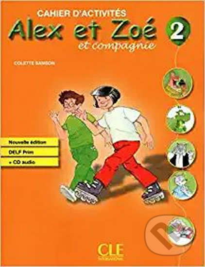 Kniha: Alex et Zoé 2 (A1.2): Cahier d´activités + CD audio DELF Prim (Colette Samson). Cle International, 2017 Kniha: Alex et Zoé 2 (A1.2): Cahier d´activités + CD audio DELF Prim (Colette Samson). Cle International, 2017