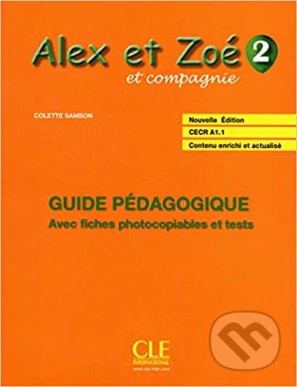 Kniha: Alex et Zoé 2 (A1.2): Guide pédagogique (Colette Samson). Cle International, 2018 Kniha: Alex et Zoé 2 (A1.2): Guide pédagogique (Colette Samson). Cle International, 2018