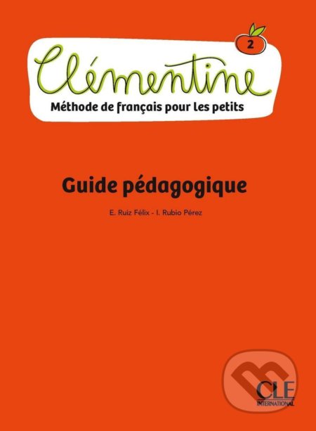 Kniha: Clémentine 2 - Niveau A1.1 - Guide pédagogique (Felix Emilio Ruiz). Cle International, 2018 Kniha: Clémentine 2 - Niveau A1.1 - Guide pédagogique (Felix Emilio Ruiz). Cle International, 2018