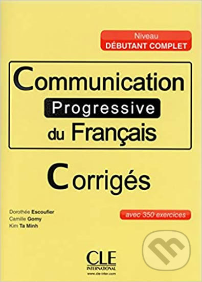 Kniha: Communication progressive du francais: Débutant Complet Corrigés (Dorothee Escoufier). Cle International, 2014 Kniha: Communication progressive du francais: Débutant Complet Corrigés (Dorothee Escoufier). Cle International, 2014