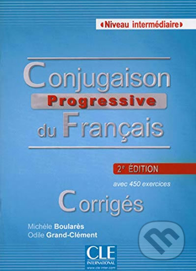 Kniha: Conjugaison progressive du francais: Intermédiaire Corrigés, 2. édition (Michéle Boularés). Cle International, 2013 Kniha: Conjugaison progressive du francais: Intermédiaire Corrigés, 2. édition (Michéle Boularés). Cle International, 2013