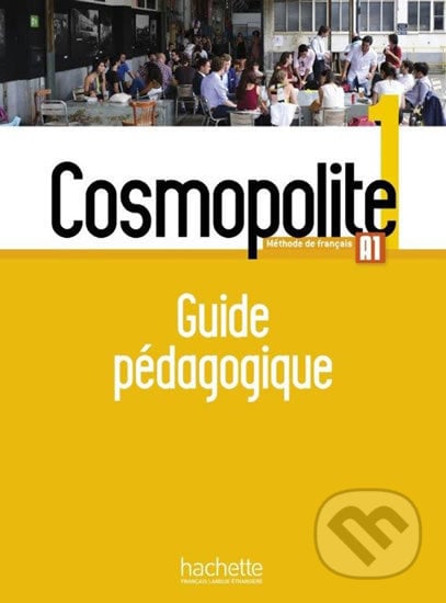 Cosmopolite 1 (A1) Guide pédagogique, Hachette Francais Langue Étrangere, 2017