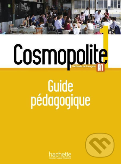 Kniha: Cosmopolite 1 (A1) Guide pédagogique (Hachette Francais Langue Étrangere). Hachette Francais Langue Étrangere, 2017 Kniha: Cosmopolite 1 (A1) Guide pédagogique (Hachette Francais Langue Étrangere). Hachette Francais Langue Étrangere, 2017