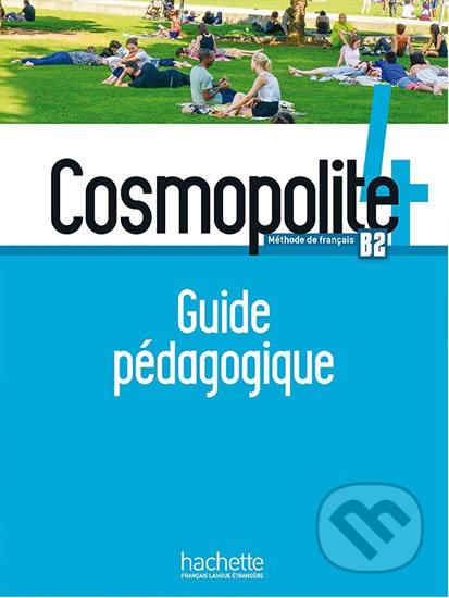 Kniha: Cosmopolite 4 (B2) Guide pédagogique (Nathalie Hirschsprung). Hachette Francais Langue Étrangere, 2019 Kniha: Cosmopolite 4 (B2) Guide pédagogique (Nathalie Hirschsprung). Hachette Francais Langue Étrangere, 2019