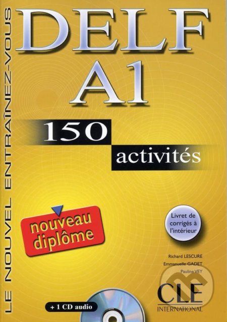 Kniha: DELF A1: Nouveau diplome 150 activités Livret & CD (Richard Lescure). Cle International, 2006 Kniha: DELF A1: Nouveau diplome 150 activités Livret & CD (Richard Lescure). Cle International, 2006