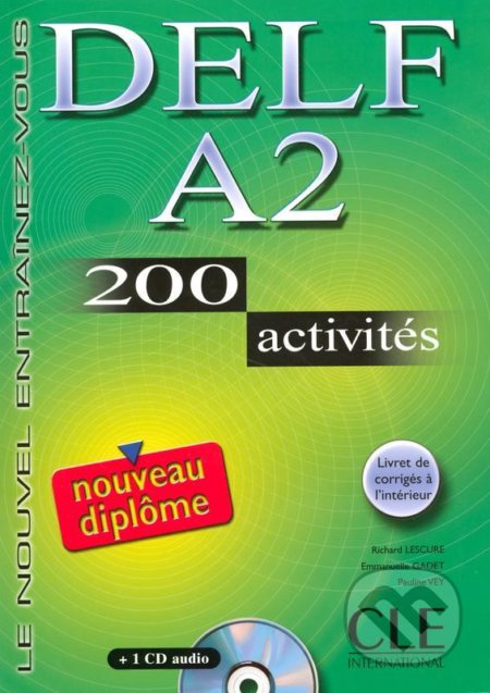 Kniha: DELF A2: Nouveau diplome 200 activités Livret & CD (Richard Lescure). Cle International, 2013 Kniha: DELF A2: Nouveau diplome 200 activités Livret & CD (Richard Lescure). Cle International, 2013