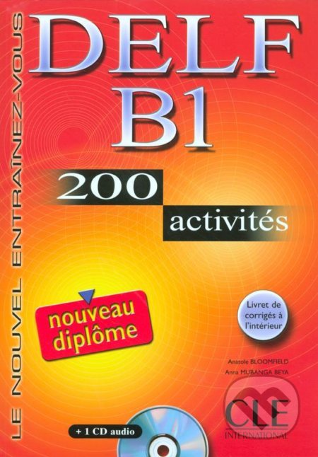 Kniha: DELF B1: Nouveau diplome 200 activités Livret & CD (Anatole Bloomfield). Cle International, 2006 Kniha: DELF B1: Nouveau diplome 200 activités Livret & CD (Anatole Bloomfield). Cle International, 2006