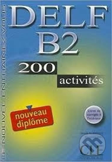 Kniha: DELF B2: 200 Activities Textbook + Key (Francisco Ibanez). Cle International, 2005 Kniha: DELF B2: 200 Activities Textbook + Key (Francisco Ibanez). Cle International, 2005