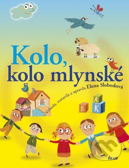 Kniha: Kolo, kolo mlynské (Elena Slobodová). Ikar, 2013 Kniha: Kolo, kolo mlynské (Elena Slobodová). Ikar, 2013