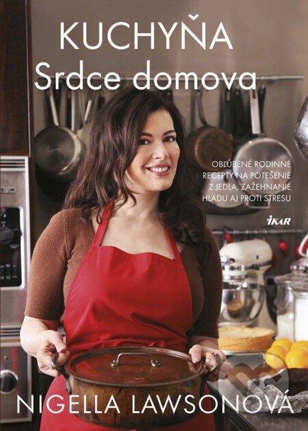 Kniha: Kuchyňa - Srdce domova (Nigella Lawson). Ikar, 2013 Kniha: Kuchyňa - Srdce domova (Nigella Lawson). Ikar, 2013
