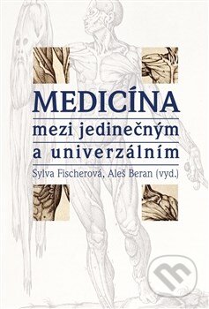 Kniha: Medicína mezi jedinečným a univerzálním (Aleš Beran). Pavel Mervart, 2013 Kniha: Medicína mezi jedinečným a univerzálním (Aleš Beran). Pavel Mervart, 2013