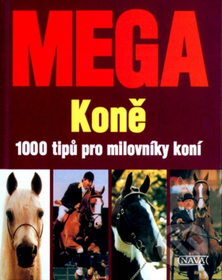 Kniha: Mega koně (Autorský kolektív). Nava, 2004 Kniha: Mega koně (Autorský kolektív). Nava, 2004