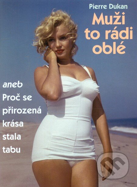 Kniha: Muži to rádi oblé (Pierre Dukan). Rybka Publishers, 2013 Kniha: Muži to rádi oblé (Pierre Dukan). Rybka Publishers, 2013