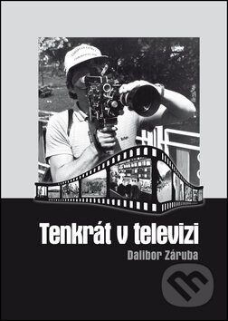 Kniha: Tenkrát v televizi (Dalibor Záruba). Repronis, 2013 Kniha: Tenkrát v televizi (Dalibor Záruba). Repronis, 2013