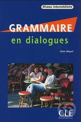Kniha: Grammaire En Dialogues: Niveau Intermediaire (Claire Miquel). Cle International, 2007 Kniha: Grammaire En Dialogues: Niveau Intermediaire (Claire Miquel). Cle International, 2007