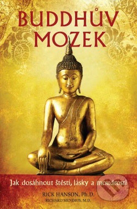 Kniha: Buddhův mozek (Richard Mendius a Rick Hanson). ANAG, 2013 Kniha: Buddhův mozek (Richard Mendius a Rick Hanson). ANAG, 2013