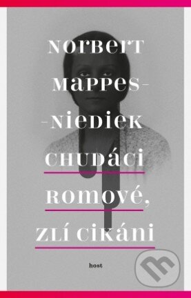 Kniha: Chudáci Romové, zlí Cikáni (Norbert Mappes-Niediek). Host, 2014 Kniha: Chudáci Romové, zlí Cikáni (Norbert Mappes-Niediek). Host, 2014