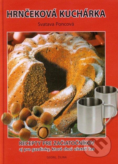 Kniha: Hrnčeková kuchárka (Svatava Poncová). Georg, 2013 Kniha: Hrnčeková kuchárka (Svatava Poncová). Georg, 2013