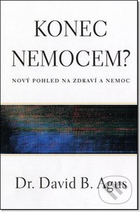 Kniha: Konec nemocem? (Dr. David B. Agus). Fortuna Libri ČR, 2012 Kniha: Konec nemocem? (Dr. David B. Agus). Fortuna Libri ČR, 2012