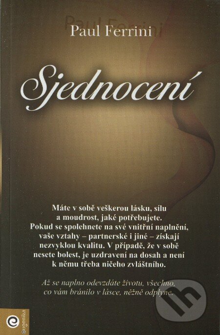 Kniha: Sjednocení (Paul Ferrini). Eugenika, 2013 Kniha: Sjednocení (Paul Ferrini). Eugenika, 2013