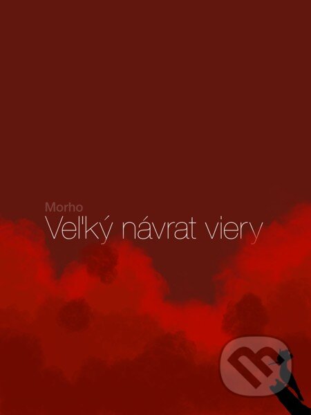 E-kniha: Veľký návrat viery (Morho). Elist, 2013 E-kniha: Veľký návrat viery (Morho). Elist, 2013