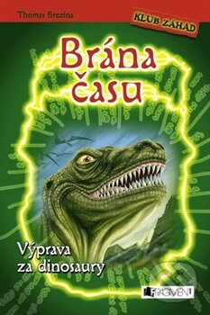 Kniha: Brána času: Výprava za dinosaury (Thomas C. Brezina). Nakladatelství Fragment, 2011 Kniha: Brána času: Výprava za dinosaury (Thomas C. Brezina). Nakladatelství Fragment, 2011