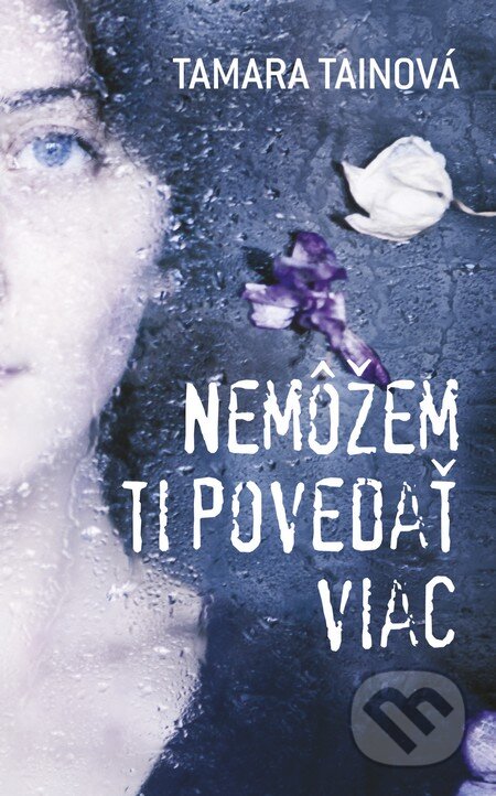 E-kniha: Nemôžem ti povedať viac (Tamara Tainová). Slovart, 2013 E-kniha: Nemôžem ti povedať viac (Tamara Tainová). Slovart, 2013