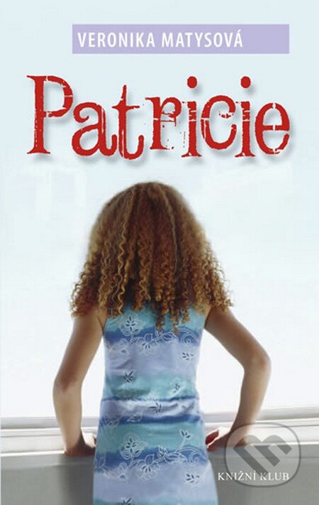 Kniha: Patricie (Veronika Matysová). Knižní klub, 2012 Kniha: Patricie (Veronika Matysová). Knižní klub, 2012