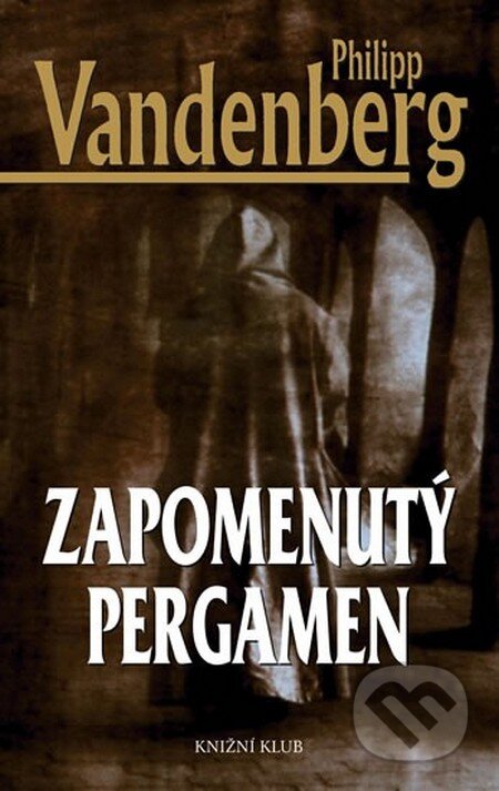 Kniha: Zapomenutý pergamen (Philipp Vandenberg). Knižní klub, 2012 Kniha: Zapomenutý pergamen (Philipp Vandenberg). Knižní klub, 2012