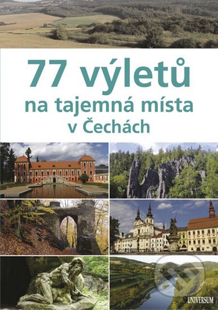 77 výletů na tajemná místa v Čechách - Ivo Paulík a kolektiv, Universum, 2013