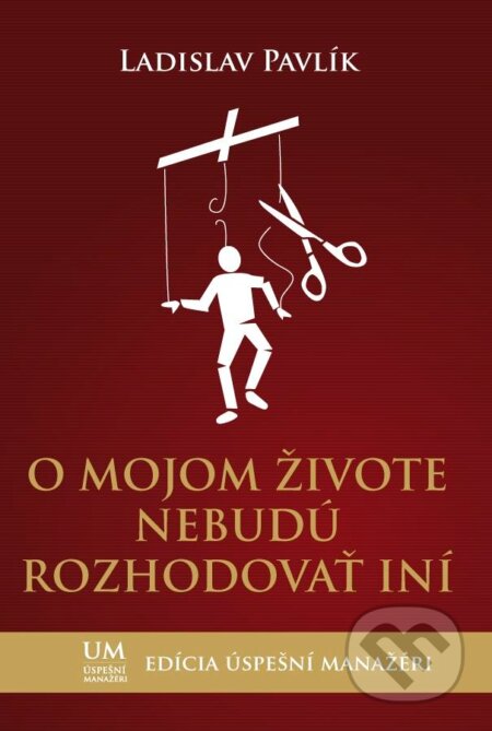 Kniha: O mojom živote nebudú rozhodovať iní (Ladislav Pavlík). Thiele, 2013 Kniha: O mojom živote nebudú rozhodovať iní (Ladislav Pavlík). Thiele, 2013