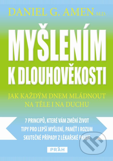 Kniha: Myšlením k dlouhověkosti (Daniel Amen). Práh, 2013 Kniha: Myšlením k dlouhověkosti (Daniel Amen). Práh, 2013